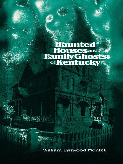 Title details for Haunted Houses and Family Ghosts of Kentucky by William Lynwood Montell - Available